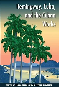 Hemingway, Cuba, and the Cuban Works