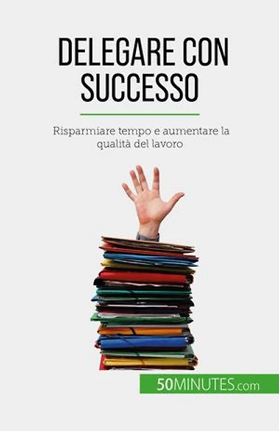 Delegare con successo: Risparmiare tempo e aumentare la qualità del lavoro
