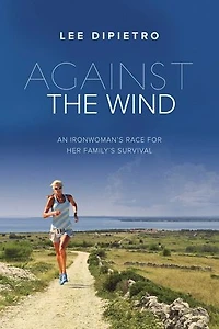 Against the Wind: An Ironwoman's Race For Her Family's Survival