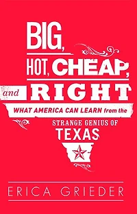 Big, Hot, Cheap, and Right: What America Can Learn from the Strange Genius of Texas