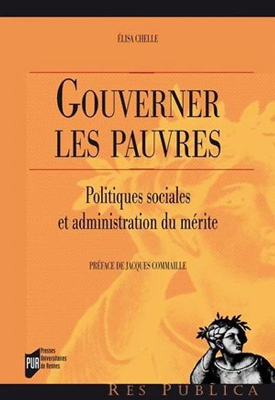 Gouverner les pauvres: Politiques sociales et administration du mérite