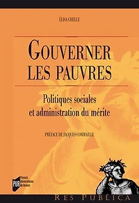 Gouverner les pauvres: Politiques sociales et administration du mérite