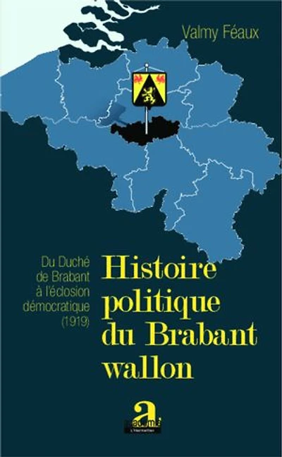 Histoire politique du Brabant wallon: Du duché de Brabant à l'éclosion démocratique (1919)