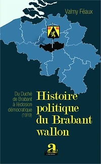 Histoire politique du Brabant wallon: Du duché de Brabant à l'éclosion démocratique (1919)