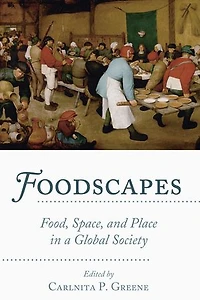 Foodscapes: Food, Space, and Place a Global Society