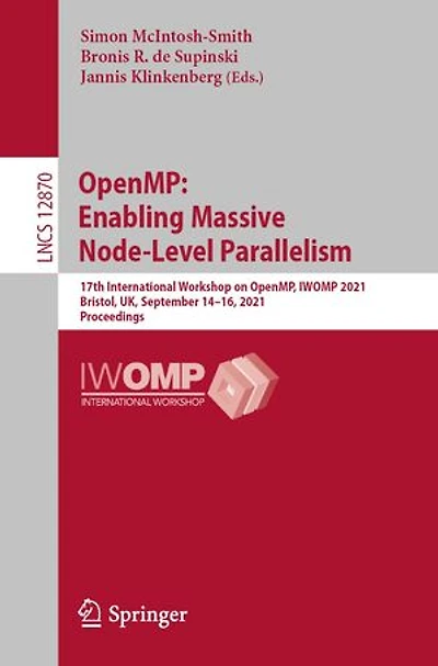 OpenMP: Enabling Massive Node-Level Parallelism: 17th International Workshop on OpenMP, IWOMP 2021, Bristol, UK, September 14-16, Proceedings