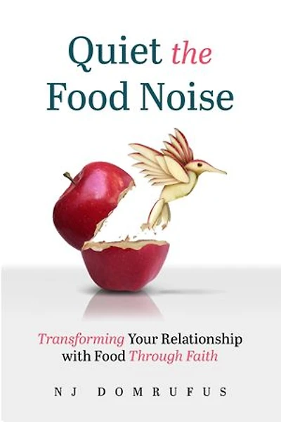 Quiet the Food Noise: Transforming Your Relationship with Food Through Faith
