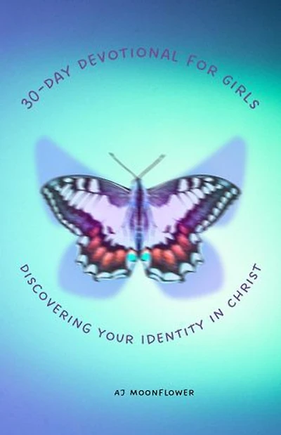 30-Day Devotional for Girls Discovering Your Identity in Christ
