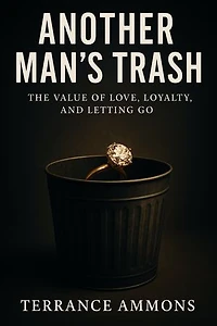Another Man’s Trash: The Value of Love, Loyalty, and Letting Go