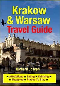 Krakow & Warsaw Travel Guide: Attractions, Eating, Drinking, Shopping & Places To Stay