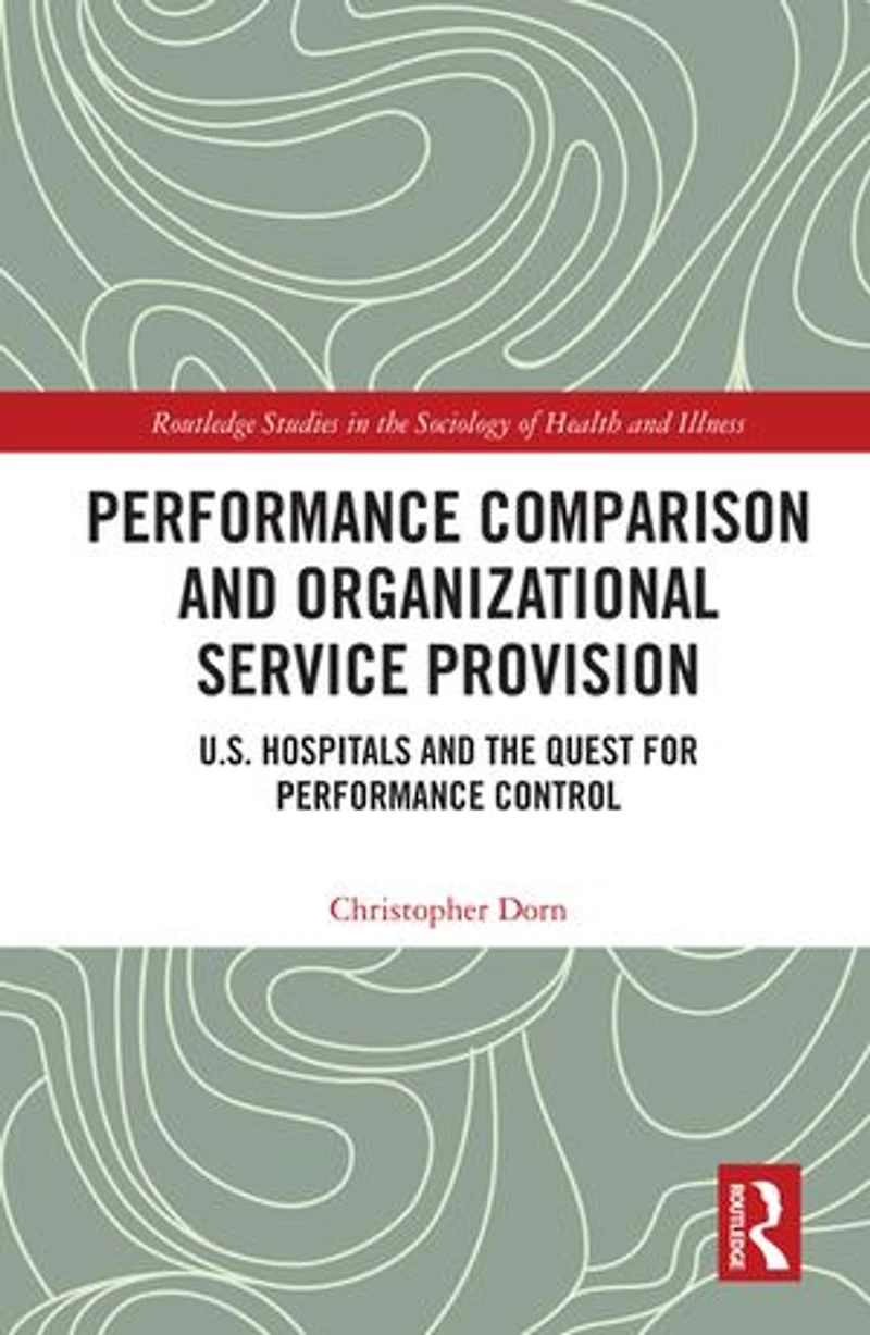 Performance Comparison and Organizational Service Provision: U.S. Hospitals the Quest for Control