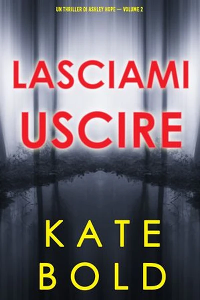 Lasciami uscire (Un thriller di Ashley Hope — Volume 2)