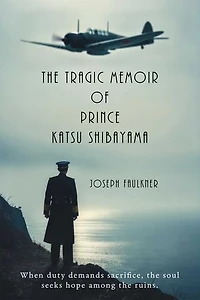 The Tragic Memoir of Prince Katsu Shibayama: life and times a British Gentleman from Japan