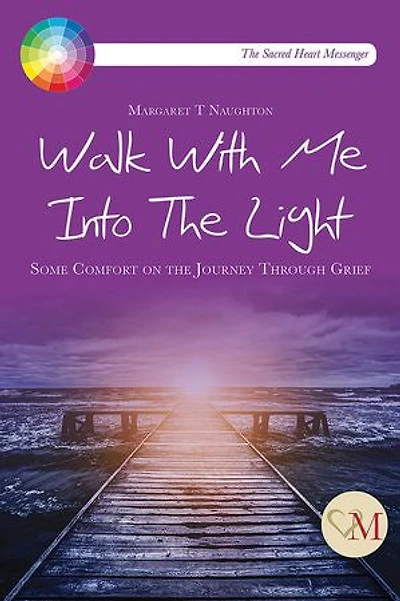Walk With Me Into the Light: Some Comfort on Journey Through Grief