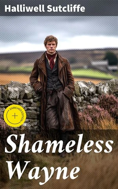 Shameless Wayne: Enriched edition. A Romance of the last Feud of Wayne and Ratcliffe
