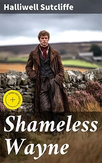 Shameless Wayne: Enriched edition. A Romance of the last Feud of Wayne and Ratcliffe