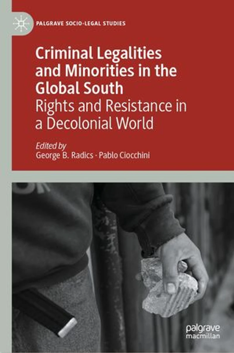 Criminal Legalities and Minorities the Global South: Rights Resistance a Decolonial World