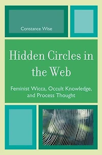 Hidden Circles the Web: Feminist Wicca, Occult Knowledge, and Process Thought