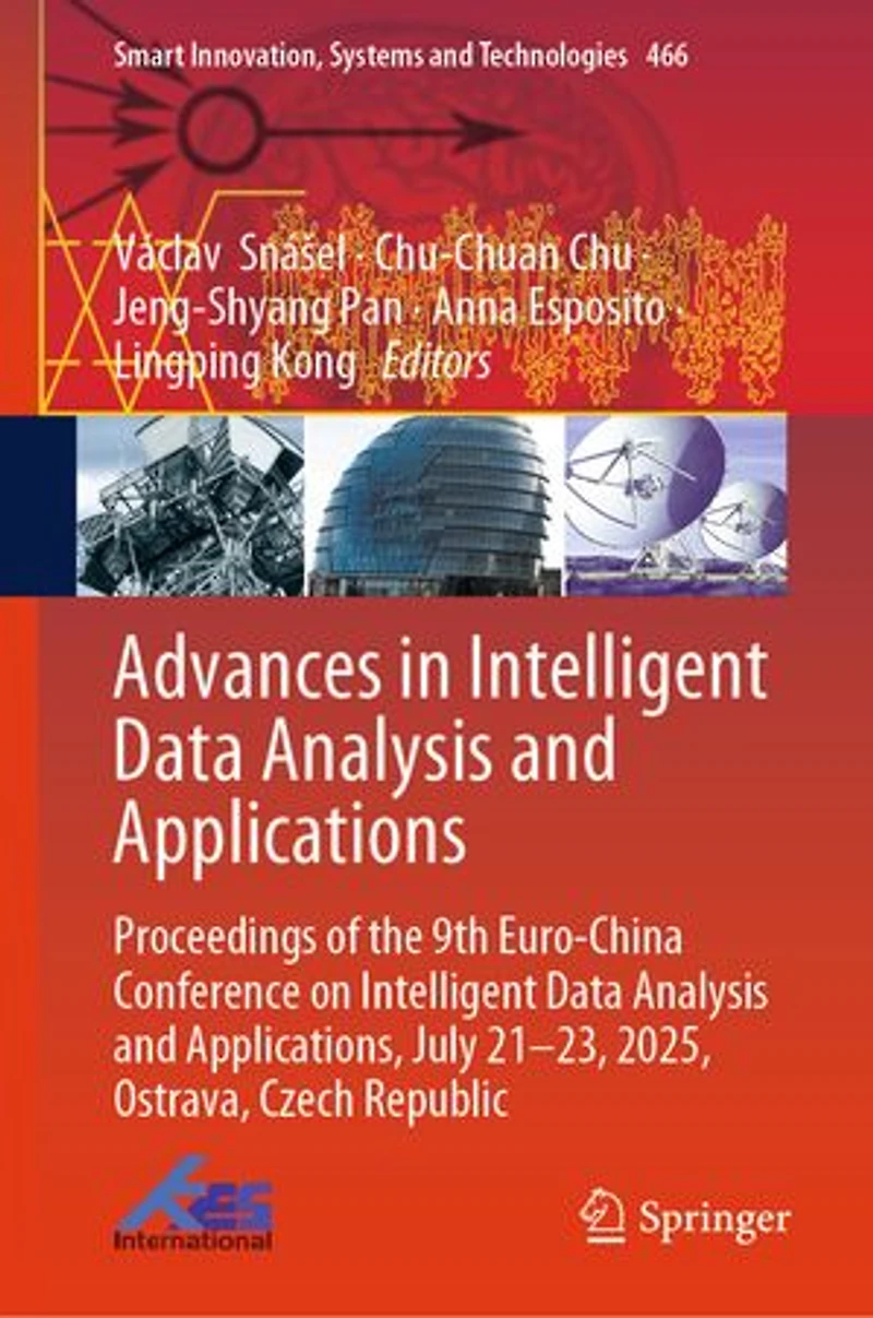 Advances Intelligent Data Analysis and Applications: Proceedings of the 9th Euro-China Conference on Applications, July 21-23, 2025, Ostrava, Czech Republic