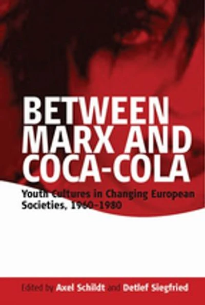 Between Marx and Coca-Cola: Youth Cultures in Changing European Societies, 1960-1980