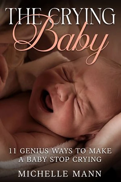 The Crying Baby: 11 Genius Ways to Make A Baby Stop Crying