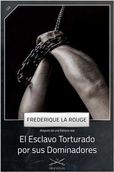 El Esclavo Torturado por sus Dominadores: Una historia de Frederique La Rouge