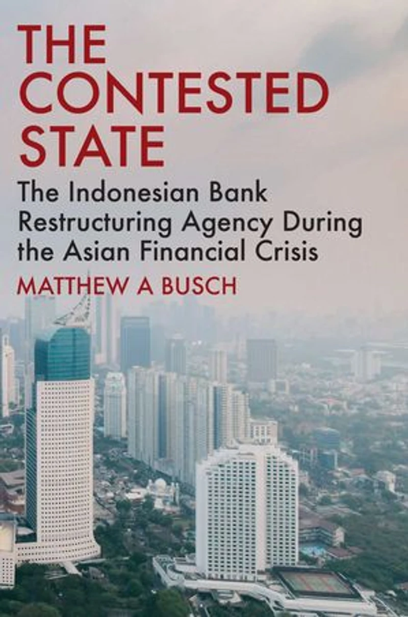 the Contested State: Indonesian Bank Restructuring Agency during Asian Financial Crisis