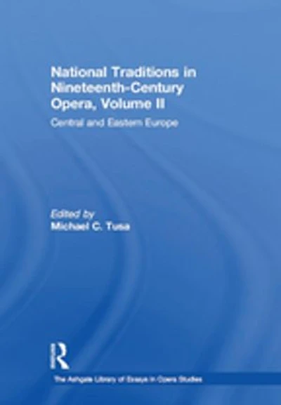 National Traditions Nineteenth-Century Opera, Volume II: Central and Eastern Europe