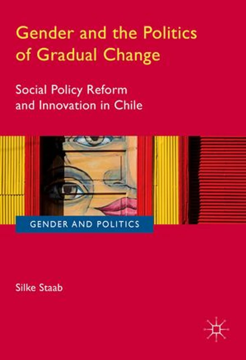 Gender and the Politics of Gradual Change: Social Policy Reform Innovation Chile