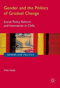 Gender and the Politics of Gradual Change: Social Policy Reform Innovation Chile