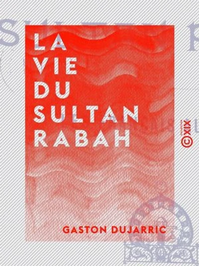 La Vie du sultan Rabah - Les Français au Tchad