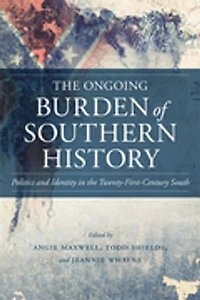 the Ongoing Burden of Southern History: Politics and Identity Twenty-First-Century South