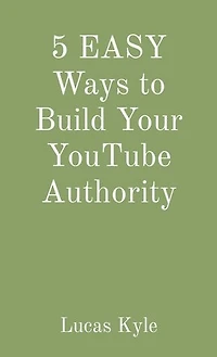 5 EASY Ways to Build Your YouTube Authority