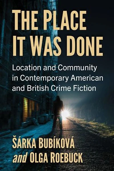 The Place It Was Done: Location and Community in Contemporary American and British Crime Fiction