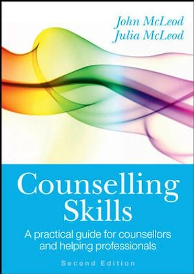 COUNSELLING SKILLS: A PRACTICAL GUIDE FOR COUNSELLORS AND HELPING PROFESSIONALS