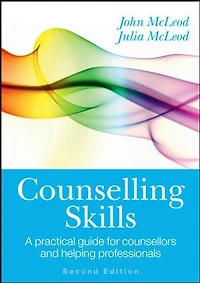 COUNSELLING SKILLS: A PRACTICAL GUIDE FOR COUNSELLORS AND HELPING PROFESSIONALS