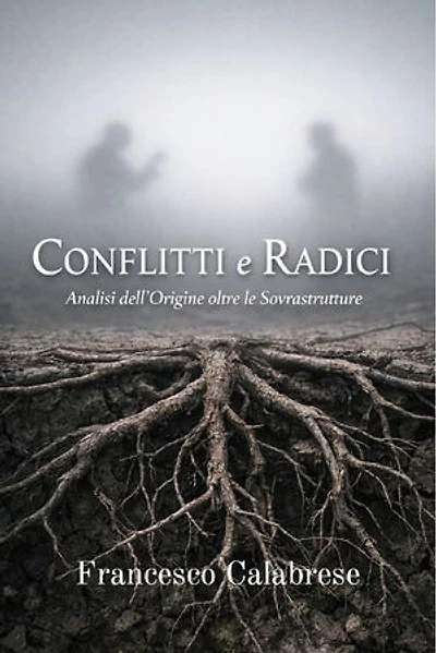 CONFLITTI e RADICI: Analisi delle Origini oltre le sovrastrutture
