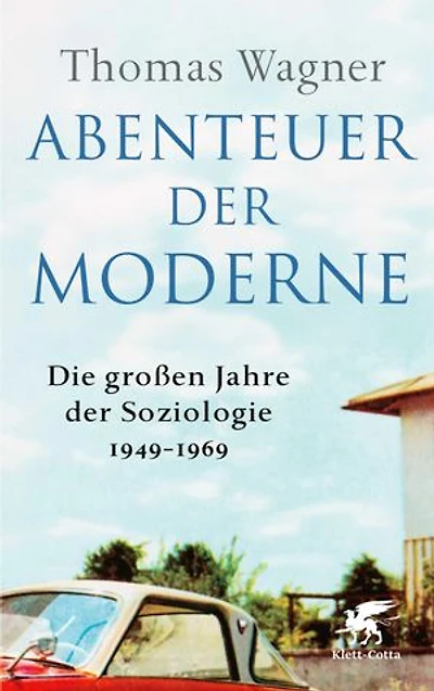 Abenteuer der Moderne: Die großen Jahre Soziologie 1949-1969 | 100 Beste Bücher des Jahres ZEIT