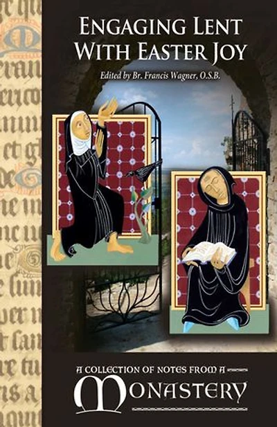 Engaging Lent with Easter Joy: A Collection of Notes from a Monastery