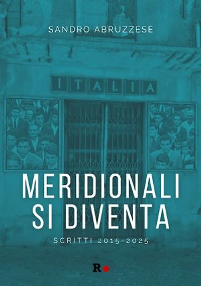 Meridionali si diventa: Scritti 2015-2025