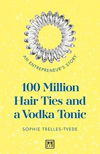 100 Million Hair Ties and a Vodka Tonic: An entrepreneurs story