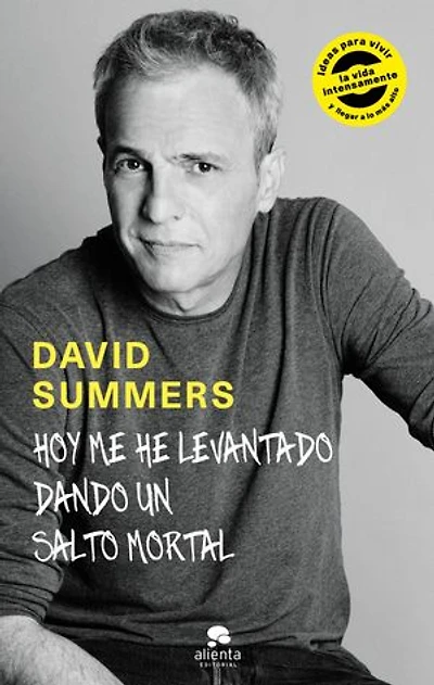 Hoy me he levantado dando un salto mortal: Ideas para vivir la vida intensamente y llegar a lo más alto