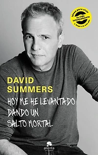 Hoy me he levantado dando un salto mortal: Ideas para vivir la vida intensamente y llegar a lo más alto