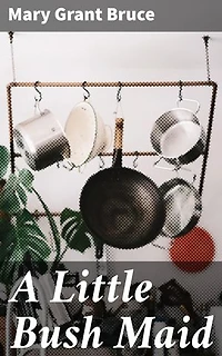 A Little Bush Maid: Courage and Adventure in the Australian Outback