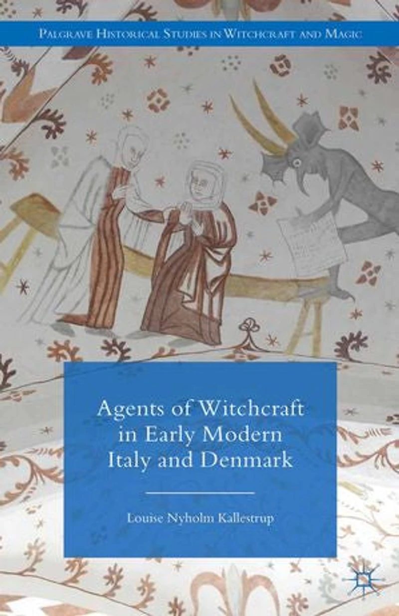 Agents of Witchcraft Early Modern Italy and Denmark