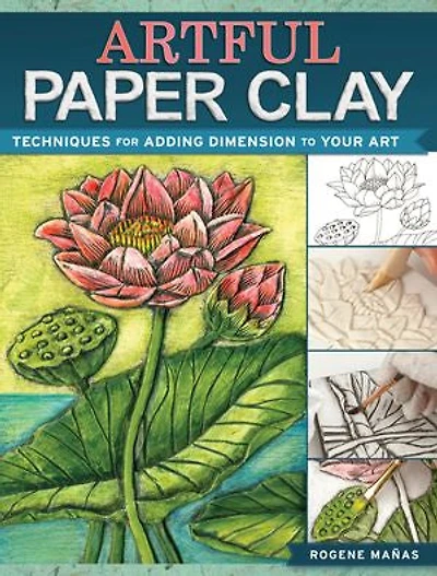 Artful Paper Clay: Techniques For Adding Dimension To Your Art