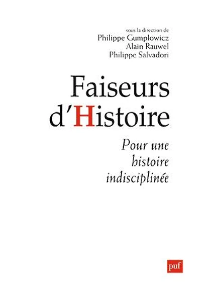 Faiseurs d'histoire : Manifeste pour une histoire indisciplinée
