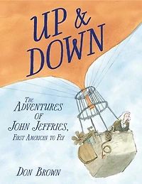 Up & Down: The Adventures of John Jeffries, First American to Fly