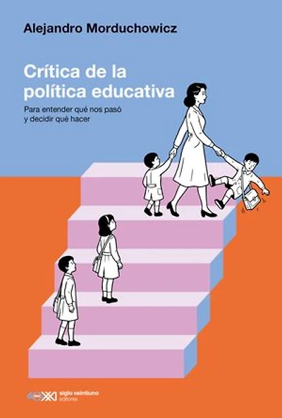 Crítica de la política educativa: Para entender qué nos pasó y decidir qué hacer