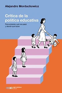 Crítica de la política educativa: Para entender qué nos pasó y decidir qué hacer